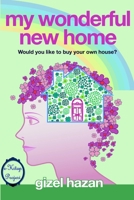 My Wonderful New Home: Would You Like to Buy Your Own House? 1312232676 Book Cover