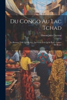 Du Congo Au Lac Tchad: La Brousse Telle Qu'elle Est: Les Gens Tels Qu'ils Sont: Carnet De Route 1022501917 Book Cover