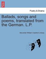 Ballads, songs and poems, translated from the German. L.P. 1241520143 Book Cover