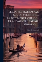 Le Maitre Italien Par Mr. de Veneroni..., Exactement Corrige... Et Augmente... Par MR Minazio...... 1273422635 Book Cover