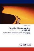 Suicide: The emerging epidemic: Looking closer - psychosocial aspects and psychiatric morbidity 3659166359 Book Cover