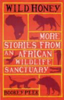 Wild Honey: More Stories from an African Wildlife Sanctuary 1906251207 Book Cover