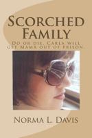 Scorched Family: Do or die, Carla will get Mama out of prison. 1492170119 Book Cover