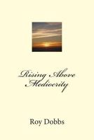 Rising Above Mediocrity 1496037456 Book Cover