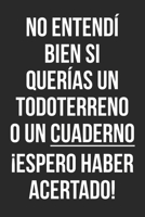 No entend� bien si quer�as un todoterreno o un cuaderno �Espero haber acertado!: Un divertido cuaderno con una frase graciosa para regalar 1677187581 Book Cover