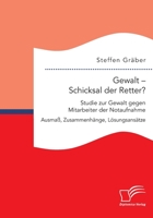 Gewalt - Schicksal der Retter? Studie zur Gewalt gegen Mitarbeiter der Notaufnahme. Ausmaß, Zusammenhänge, Lösungsansätze 3961469539 Book Cover