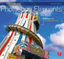 Focus on Photoshop Elements: Focus on the Fundamentals 0240814452 Book Cover
