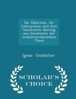 Die Zâhiriten, ihr Lehrsystem und Ihre Geschichte: Beitrag zur Geschichte der Muhammedanischen Theol 1016778422 Book Cover