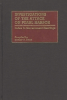 Investigations of the Attack on Pearl Harbor: Index to Government Hearings (Bibliographies and Indexes in Military Studies) 0313268843 Book Cover