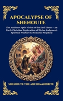 Apocalypse of Shenoute: The Ancient Coptic Vision of the End Times - An Early Christian Exploration of Divine Judgment, Spiritual Warfare & Monastic ... Reading) (Library of Alexandria - Esoteric) 1807929736 Book Cover