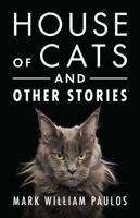 House of Cats and Other Stories 1478769386 Book Cover