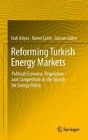 Reforming Turkish Energy Markets: Political Economy, Regulation and Competition in the Search for Energy Policy 1489988130 Book Cover