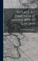 Voyage Au Yamunda 21 Janvier 1899-27 Juin 1899 1018420223 Book Cover