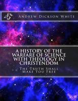 A History of the Warfare of Science With Theology in Christendom (Great Minds Series) 1514776774 Book Cover