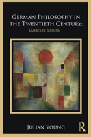 German Philosophy in the Twentieth Century: Luk�cs to Strauss 0367468190 Book Cover