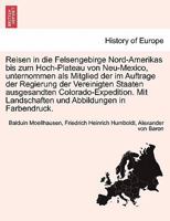 Reisen in Die Felsengebirge Nord-Amerikas Bis Zum Hoch-Plateau Von Neu-Mexico, Unternommen ALS Mitglied Der Im Auftrage Der Regierung Der Vereinigten Staaten Ausgesandten Colorado-Expedition. Mit Land 1241694311 Book Cover
