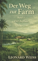 Der Weg zur Farm - Band 2: Der Aufbau (German Edition) B0GFW1F42N Book Cover