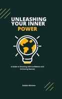 Unleashing Your Inner Power: A Guide to Boosting Self-Confidence and Achieving Success B0BT79NTZ5 Book Cover