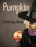 Pumpkin Coloring Book: Halloween Coloring Book for Kids - A Spooky Coloring Book For Creative Children - Unique Designs Pumpkin Coloring Book B08L3NWDMM Book Cover