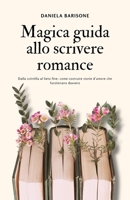 Magica guida allo scrivere romance: Dalla scintilla al lieto fine: come costruire storie d’amore che funzionano davvero (Italian Edition) B0HB6WKKKQ Book Cover