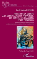 Parler de la société à la société avec les proverbes, les contes, les chansons et les tambours: Une approche socio-anthropologique de la communication ... (Études Africaines) (French Edition) 2336499991 Book Cover