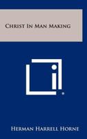 Christ in Man Making 1258299593 Book Cover