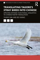 Translating Tagore's Stray Birds Into Chinese: Applying Systemic Functional Linguistics to Chinese Poetry Translation 0367415461 Book Cover