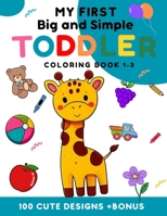 My first big and simple toddler coloring Book 1-3: 100 cute design +Bonus For toldler children aged 1-3 years With fruits, animals, everyday objects a B0CS6MR7RJ Book Cover