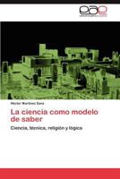 La Ciencia Como Modelo de Saber 3846577308 Book Cover