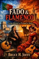 Fado & Flamenco: Living Abroad in Portugal or Spain (Portugal Living) B0HBNGHW75 Book Cover