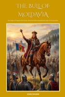 THE BULL OF MOLDAVIA: The Reign of Stephen the Great, the Prince Who Guarded the Gate of Christendom (The Saddle and the Sword) B0H72NTMH4 Book Cover