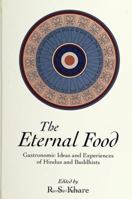 The Eternal Food Gastronomic Ideas and Experiences of Hindus and Buddhists 8170303656 Book Cover