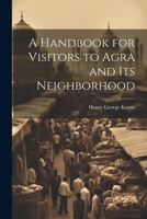 A Handbook for Visitors to Agra and Its Neighborhood 1022498568 Book Cover