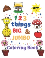 123 things BIG & JUMBO Coloring Book: Coloring book for kids ages 2-4, 123 Coloring Pages!!, Easy, LARGE, GIANT Simple Picture Coloring Books for Todd B08VLWLKZM Book Cover