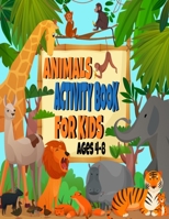 Animals activity book for kids ages 4-8: 8,5" x 11", Fun Kid Workbook Game For Learning, Relaxation, maze and dot to dot, coloring book zoo/jungle animals for Boys and Girls B0851LWW29 Book Cover