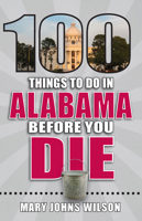 100 Things to Do in Alabama Before You Die 1681062364 Book Cover