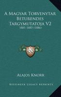 A Magyar Torvenytar Beturendes Targymutatoja V2: 1881-1885 (1886) 1168160782 Book Cover