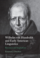 Wilhelm von Humboldt and Early American Linguistics: Resources and Inspirations 1108833047 Book Cover