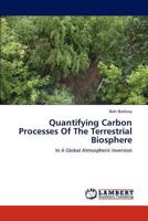 Quantifying Carbon Processes of the Terrestrial Biosphere 3847307819 Book Cover