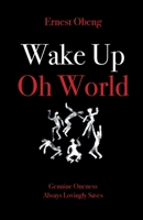 Wake Up Oh World: Genuine Oneness Always Lovingly Saves 1802272410 Book Cover