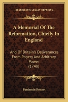A Memorial Of The Reformation, Chiefly In England: And Of Britain’s Deliverances From Popery And Arbitrary Power 1166484017 Book Cover