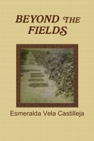BEYOND THE FIELDS 0557316642 Book Cover