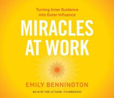 Miracles at Work: Turning Inner Guidance into Outer Influence 1622037243 Book Cover