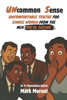 Uncommon Sense: Uncomfortable Truths for Single Women From The Men You're Dating B0G6JJWVPH Book Cover