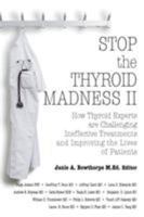Stop the Thyroid Madness II: How Thyroid Experts Are Challenging Ineffective Treatments and Improving the Lives of Patients 0985615435 Book Cover