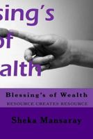 Blessing's of Wealth: rESOURCE CREATES RESOURCE 0999649973 Book Cover