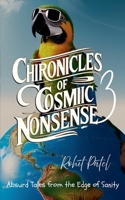 Chronicles of Cosmic Nonsense-3: Absurd Tales from the Edge of Sanity B0FNGT11G6 Book Cover