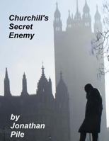 Churchill's Secret Enemy: MI5 and the Plot to stop Winston Churchill 1477524746 Book Cover