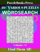 Puzzlebooks Press Wordsearch 40+ Various Puzzles Volume 5: Find Them All! 1092987061 Book Cover