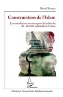 Constructions de l'Islam: Les musulmans, vecteurs pour la recherche de l'identité nationale en France (Histoire Et Perspectives Méditerranéennes) (French Edition) 2140281357 Book Cover